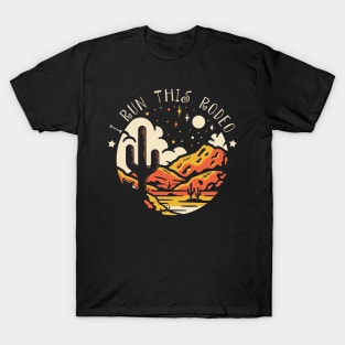 I Run This Rodeo Mountains Deserts T-Shirt